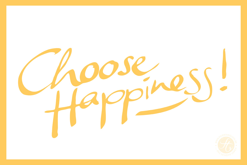 choose happiness | senfgelb | feiertaeglich