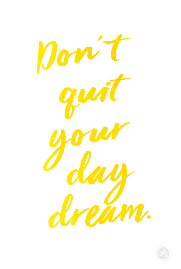 don´t quit your daydream
