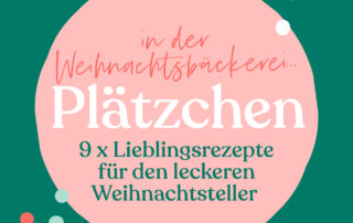 Rezeptsammlung Plätzchen: Weihnachsbäckerei – 9 Lieblingsrezepte für den Weihnachtsteller